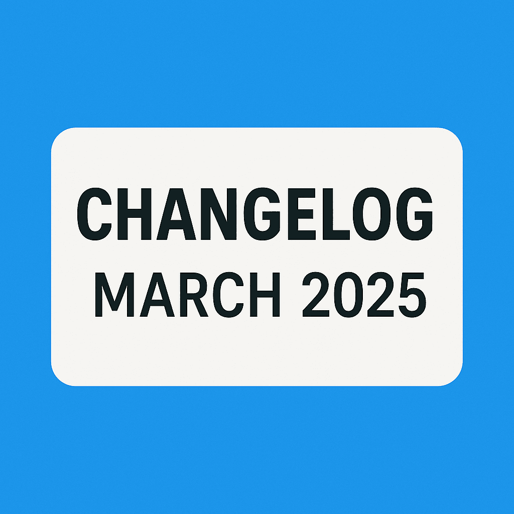 Changelog for March and Q1 2025